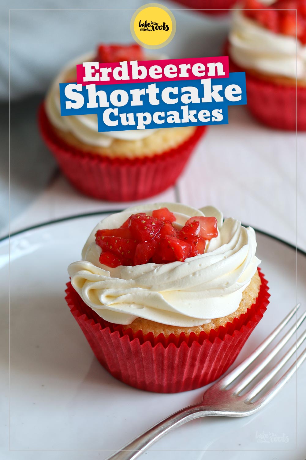 Erdbeeren Shortcake Cupcakes | Bake to the roots