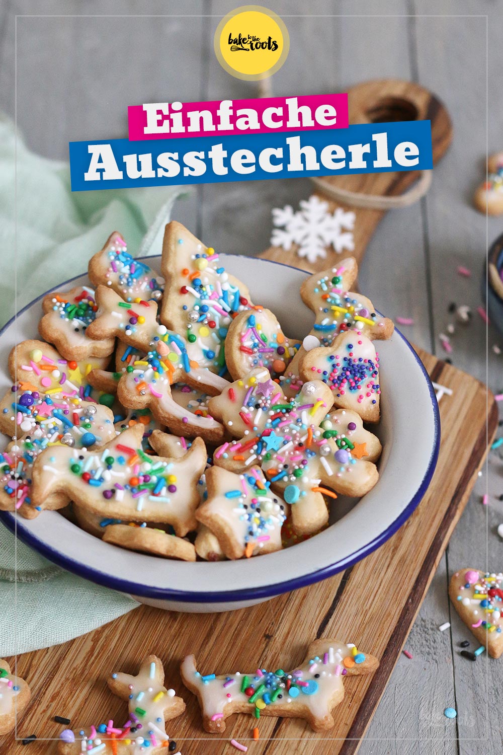 Einfache Butterplätzchen aka. Bunte Ausstecherle | Bake to the roots