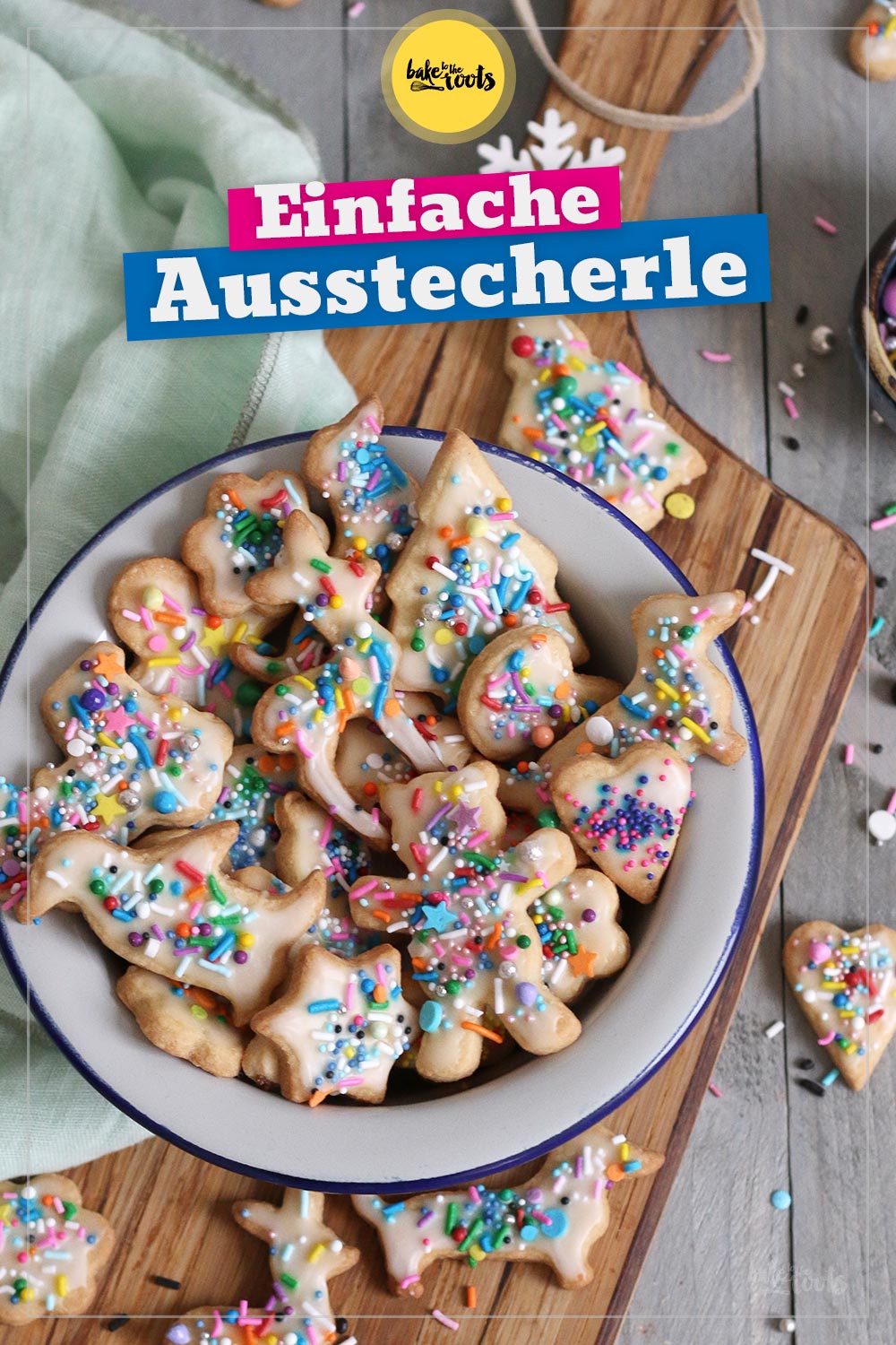 Einfache Butterplätzchen aka. Bunte Ausstecherle | Bake to the roots