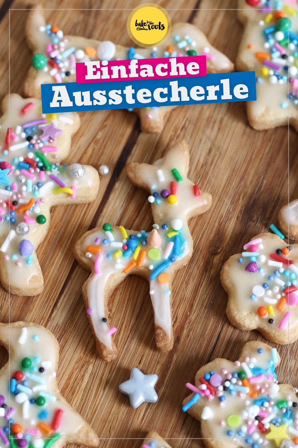 Einfache Butterplätzchen aka. Bunte Ausstecherle | Bake to the roots