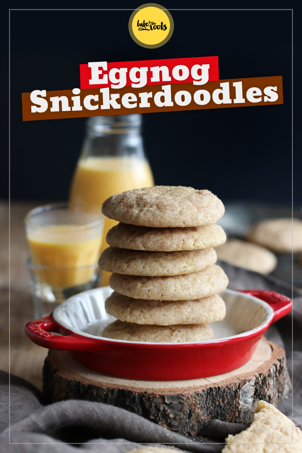 Eggnog Snickerdoodles | Bake to the roots