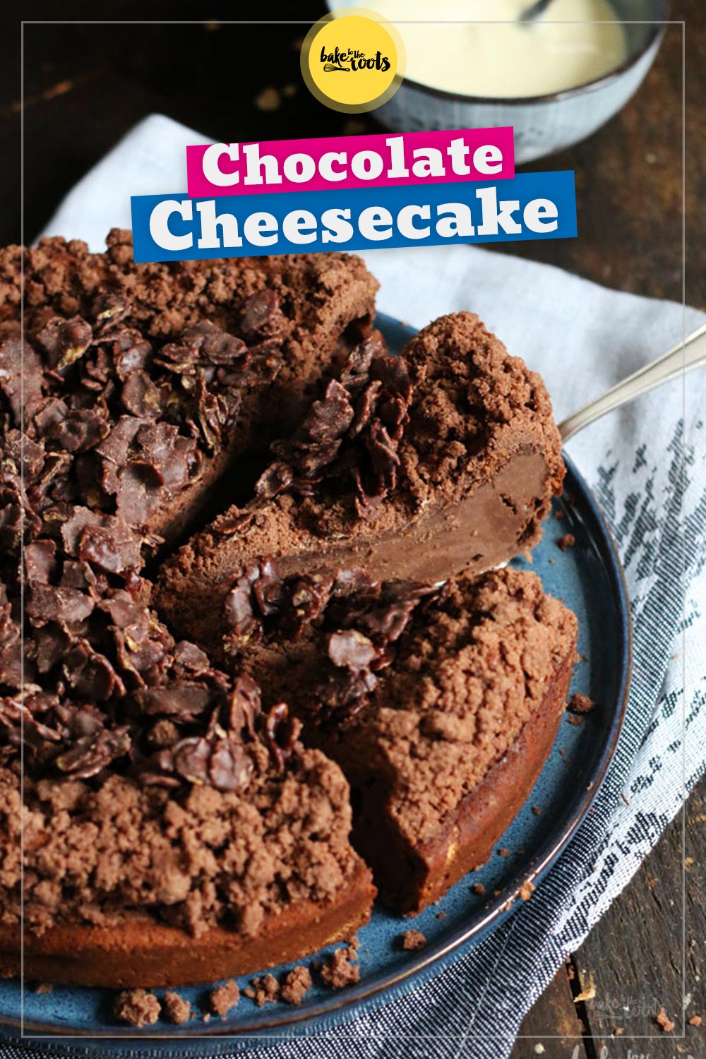 Chocolate Cheesecake mit Cornflake Crunch | Bake to the roots