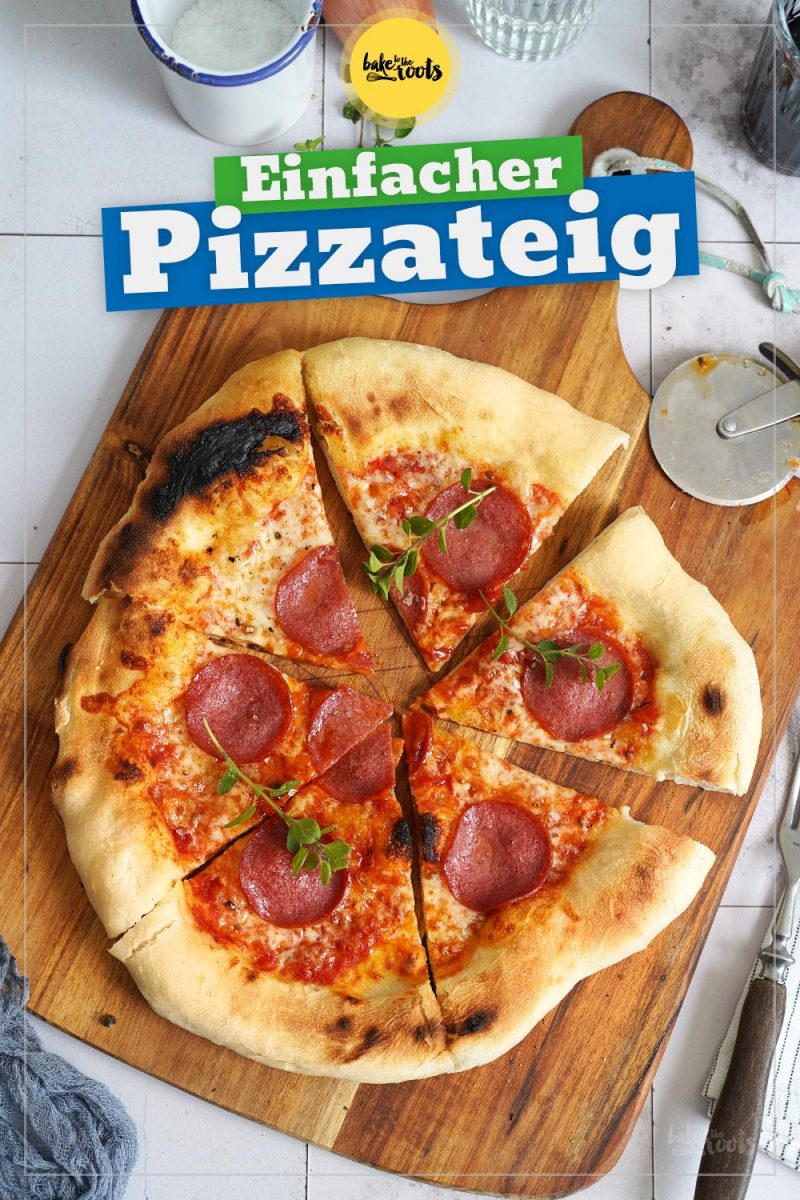 Einfacher »Homemade« Pizzateig | Bake to the roots