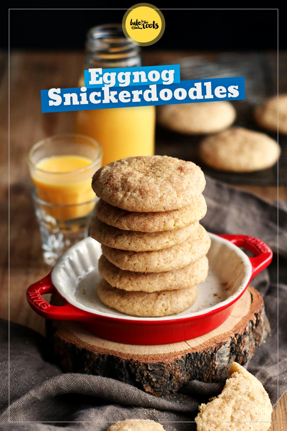 Eggnog Snickerdoodles | Bake to the roots