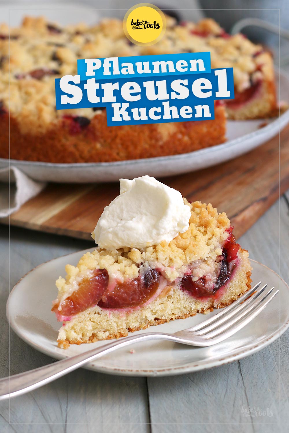 Einfacher & Schneller Pflaumen Streuselkuchen | Bake to the roots