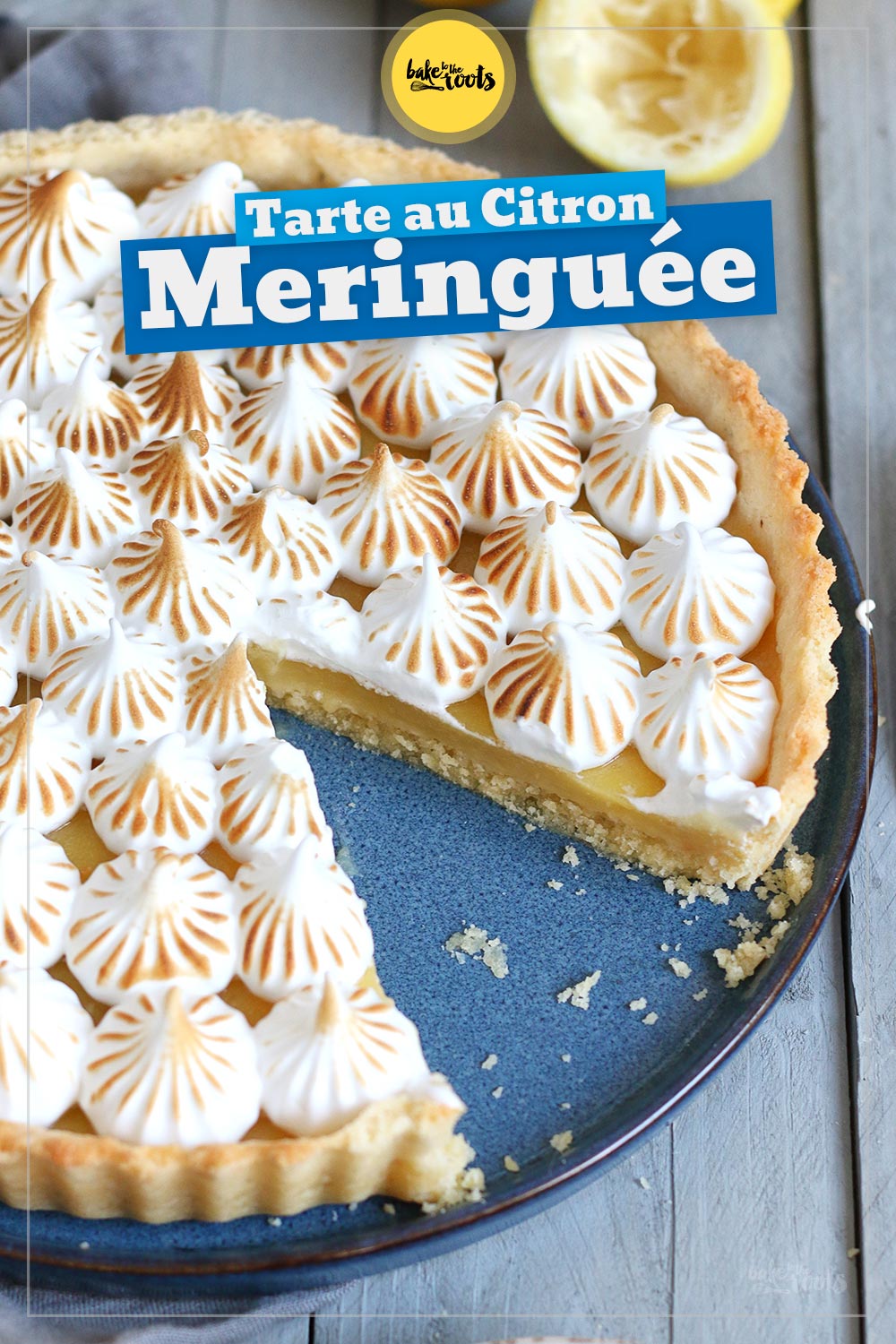 Tarte au Citron Meringuée (Zitronentarte mit Baiser) | Bake to the roots