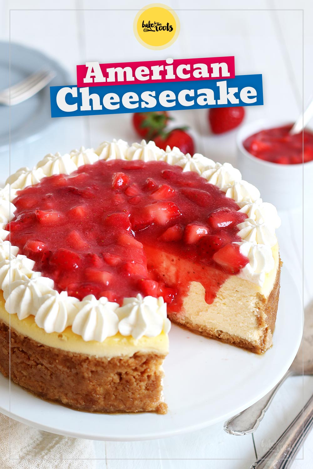 American Cheesecake mit Erdbeeren | Bake to the roots