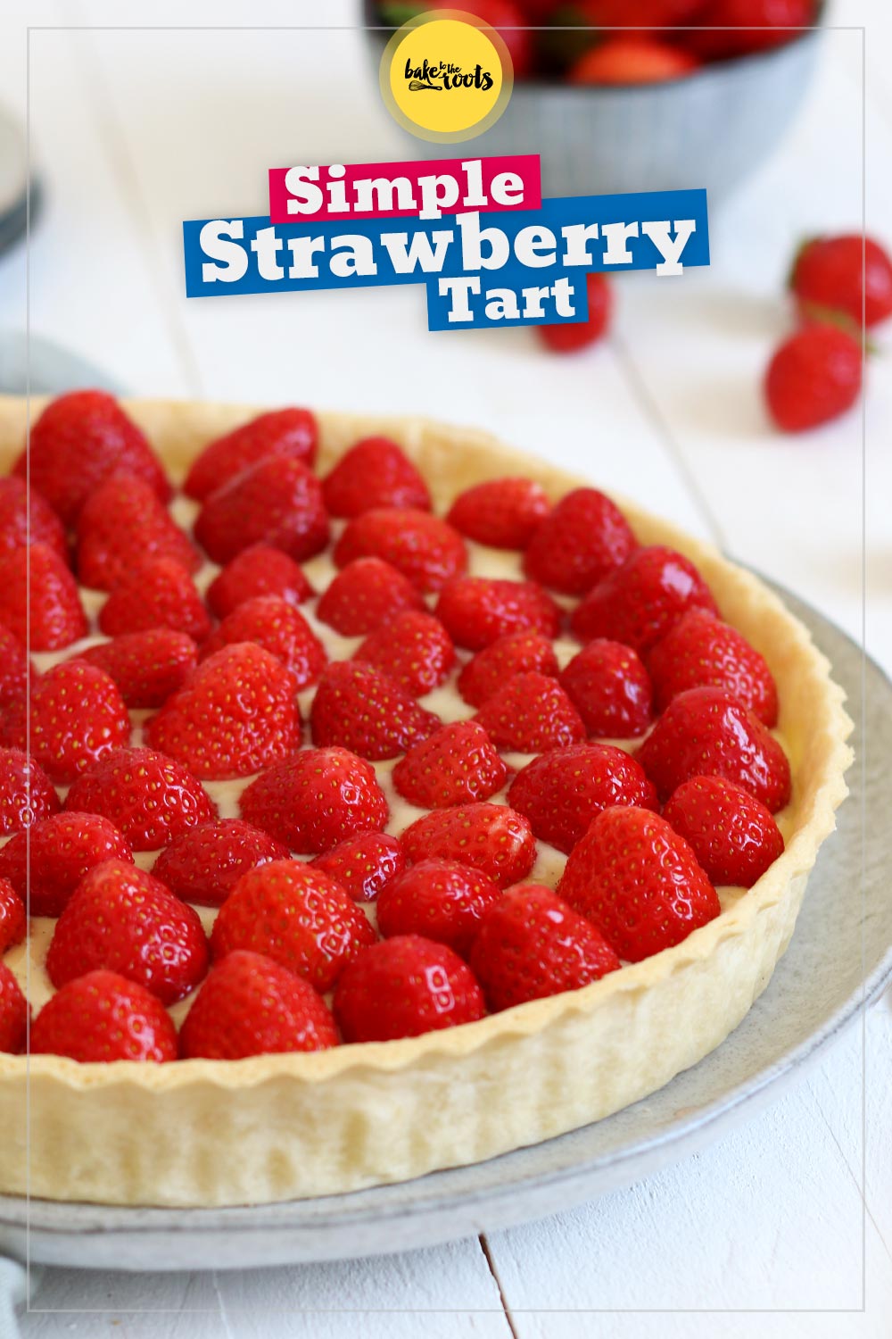 Strawberry Tart with Crème Pâtissière | Bake to the roots