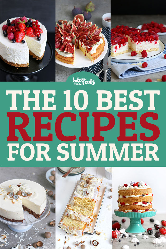 The 10 Best Recipes for Summer | Bake to the roots