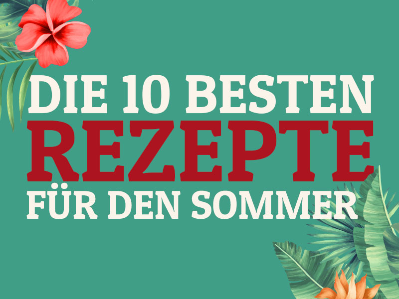 Die 10 Besten Rezepte für den Sommer | Bake to the roots