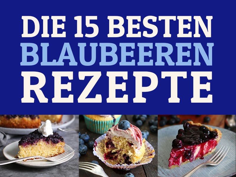 Die 15 Besten Blaubeeren Rezepte | Bake to the roots