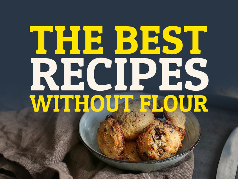 The Best Recipes without Flour | Bake to the roots