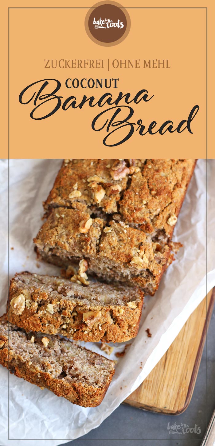 Coconut Banana Bread (zuckerfrei & ohne Mehl) | Bake to the roots
