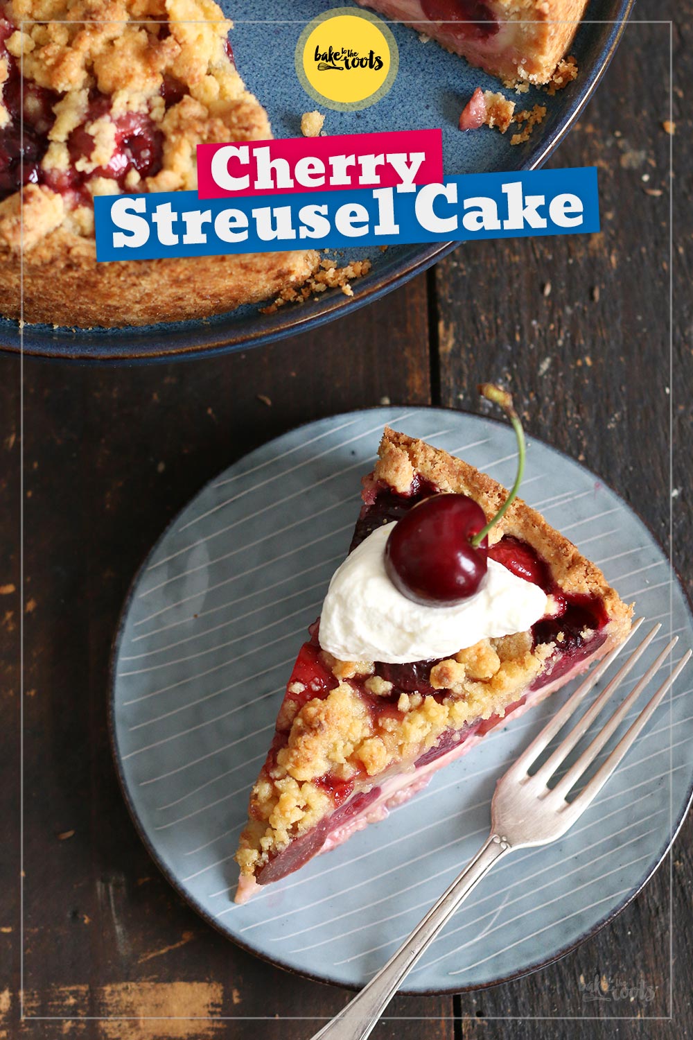 Cherry Streusel Cake | Bake to the roots