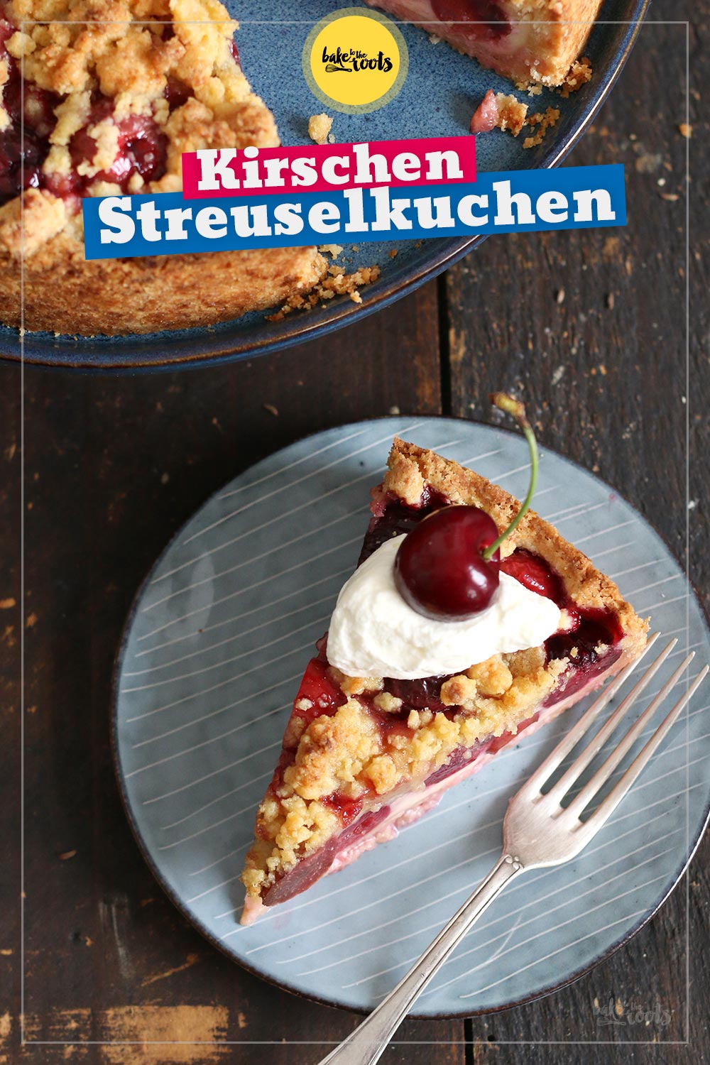 Kirsch Streuselkuchen | Bake to the roots