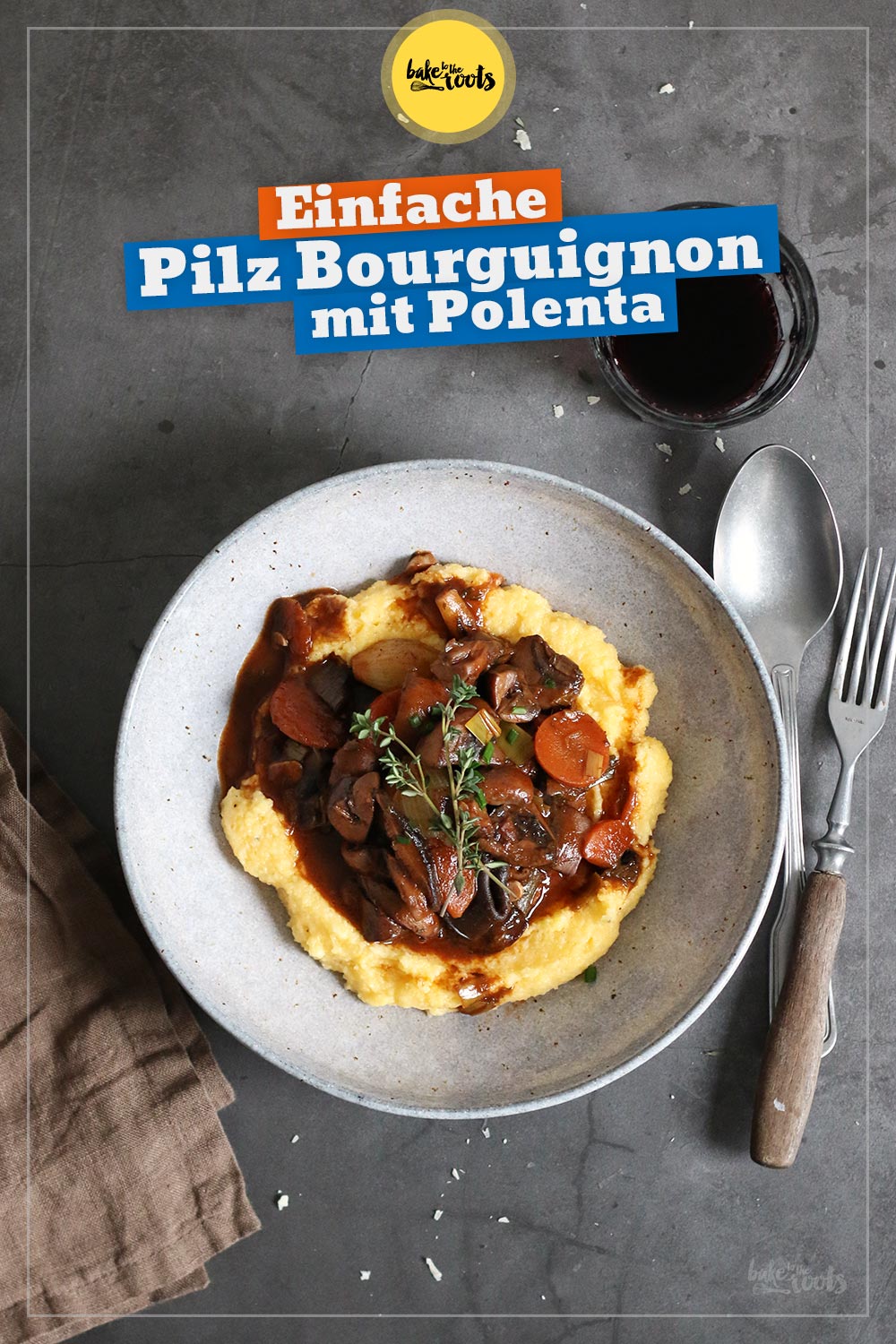 Pilz Bourguignon mit Polenta | Bake to the roots