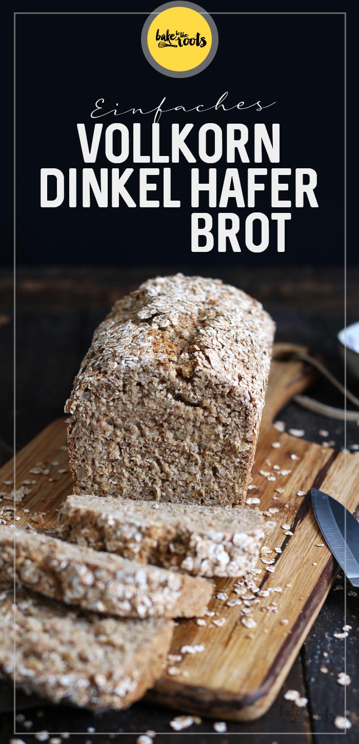 Einfaches Vollkorn Dinkel Hafer Brot | Bake to the roots