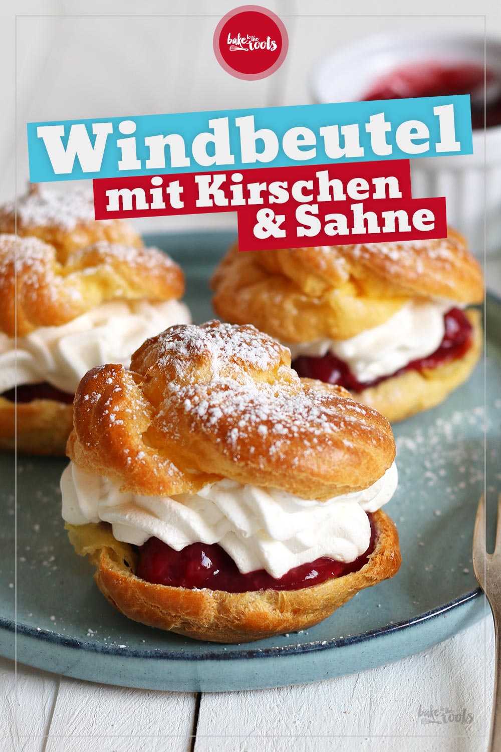 Windbeutel mit Kirschen & Sahne | Bake to the roots