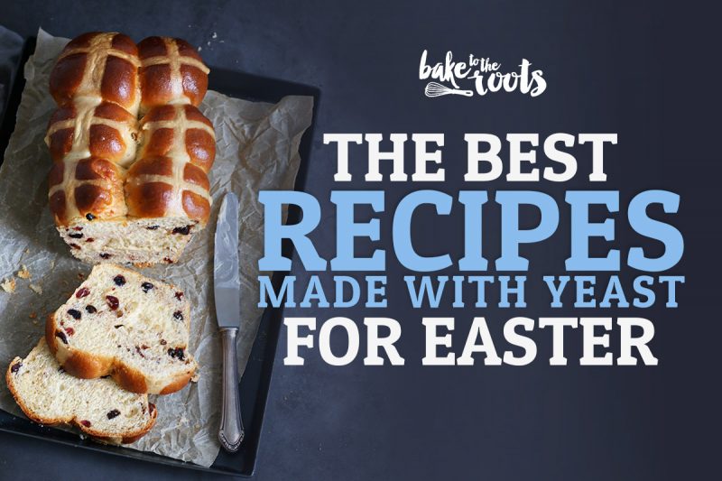 The Best Recipes for Easter (made with yeast) | Bake to the roots