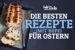 Die Besten Heferezepte für Ostern | Bake to the roots