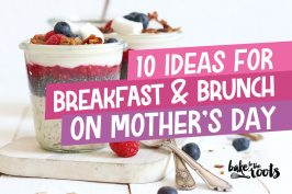 10 Ideas for Breakfast & Brunch on Mother's Day | Bake to the roots