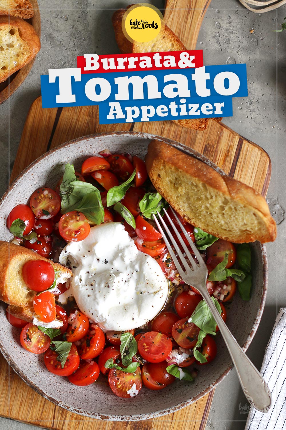 Burrata with Marinated Tomatoes & Bread | Bake to the roots