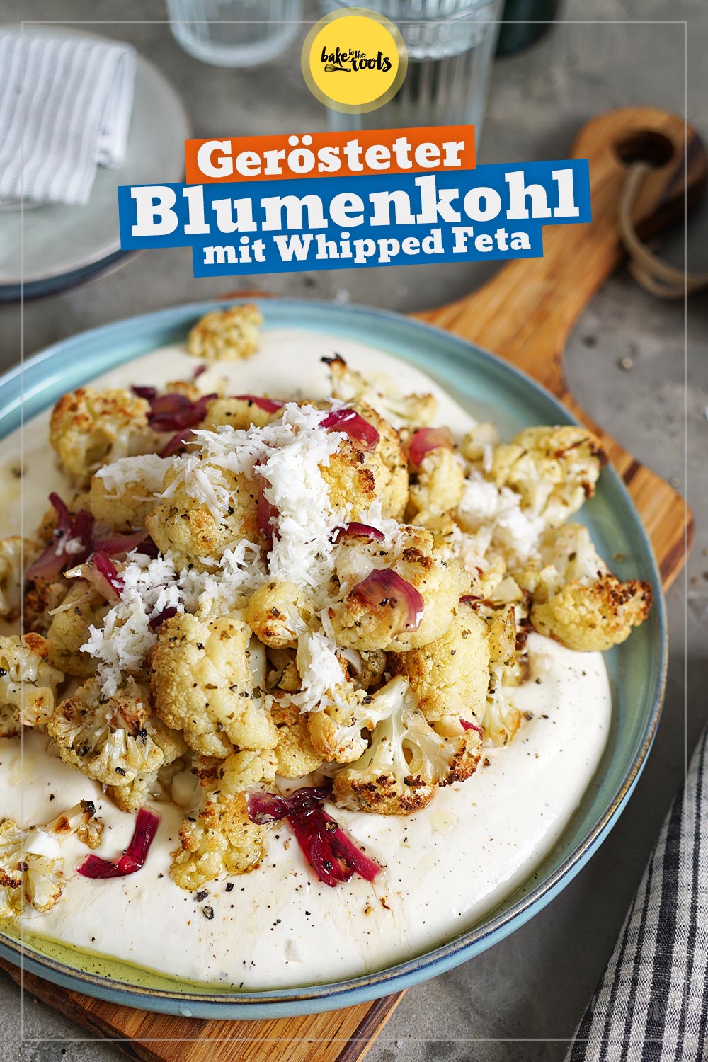 Gerösteter Blumenkohl mit Whipped Feta | Bake to the roots