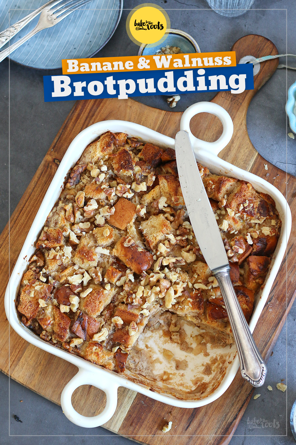 Bananen & Walnuss Brotpudding | Bake to the roots