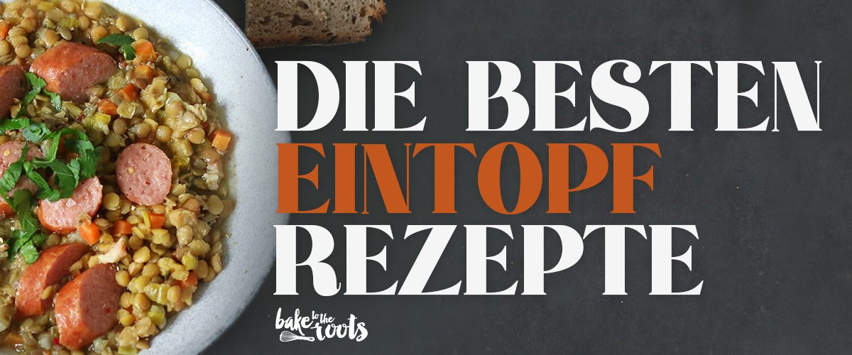 Die Besten Eintopf Rezepte | Bake to the roots