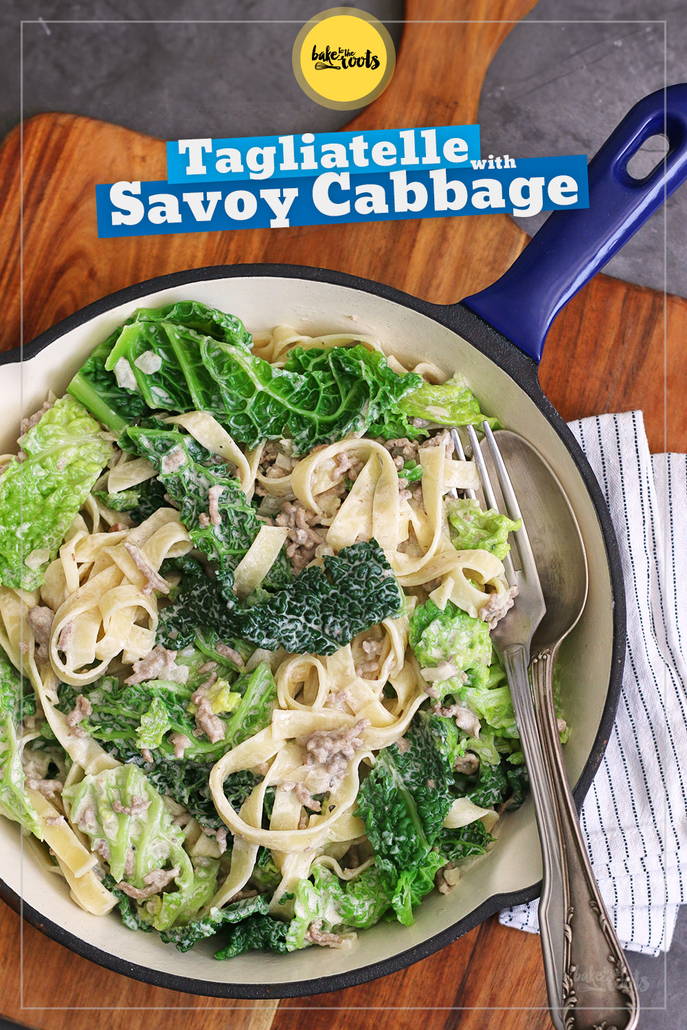 Tagliatelle with Savoy Cabbage | Bake to the roots