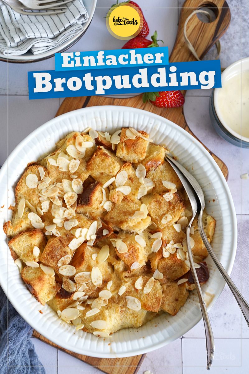 Einfacher Brotpudding | Bake to the roots