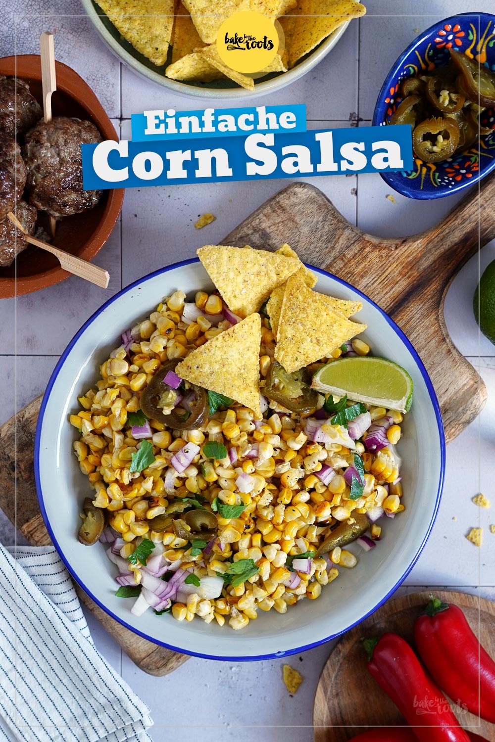 Sweet Corn Salsa mit Tortilla Chips | Bake to the roots