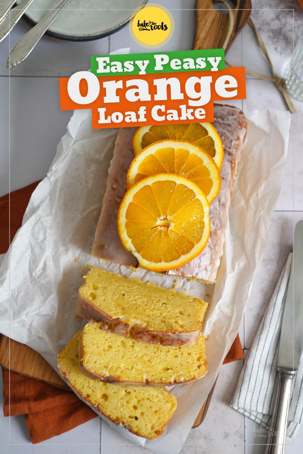 Easy Peasy Orange Loaf Cake | Bake to the roots