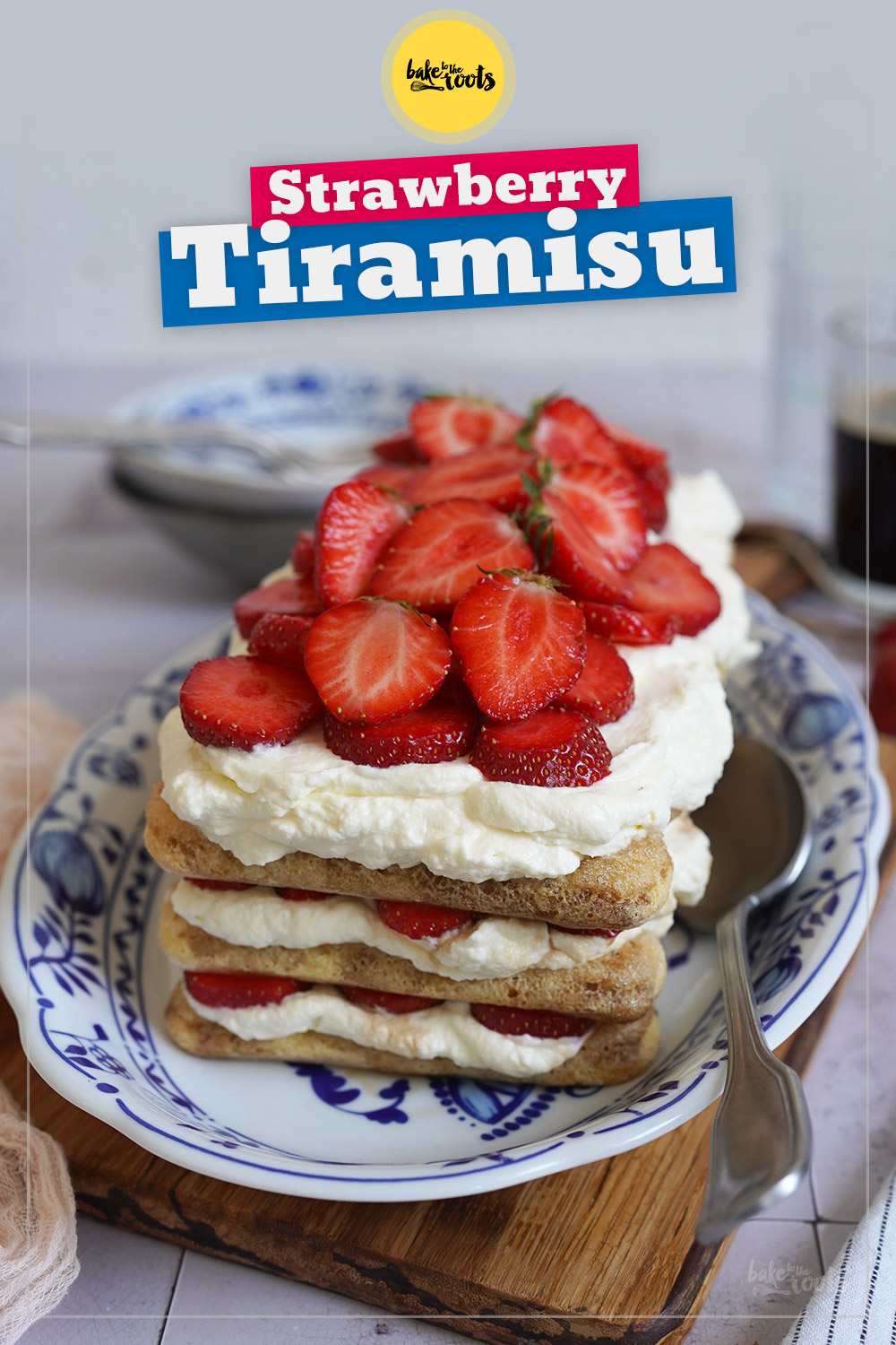 Easy Strawberry Tiramisu | Bake to the roots