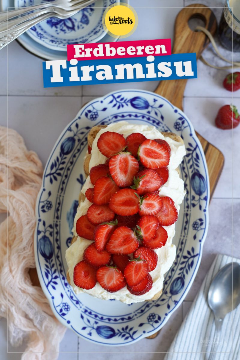 Einfaches Erdbeeren Tiramisu | Bake to the roots