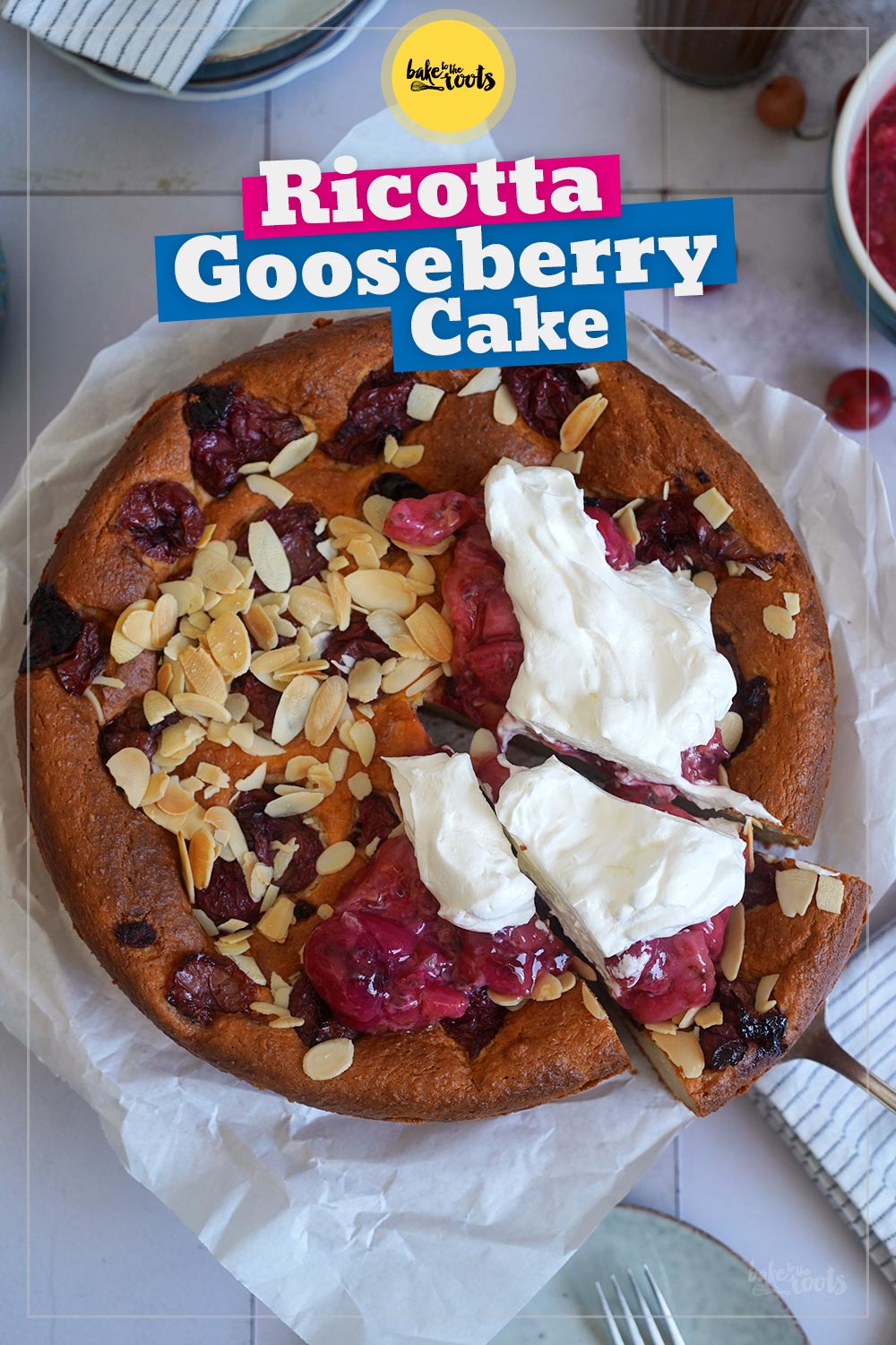 Ricotta Cake with Roasted Gooseberries | Bake to the roots