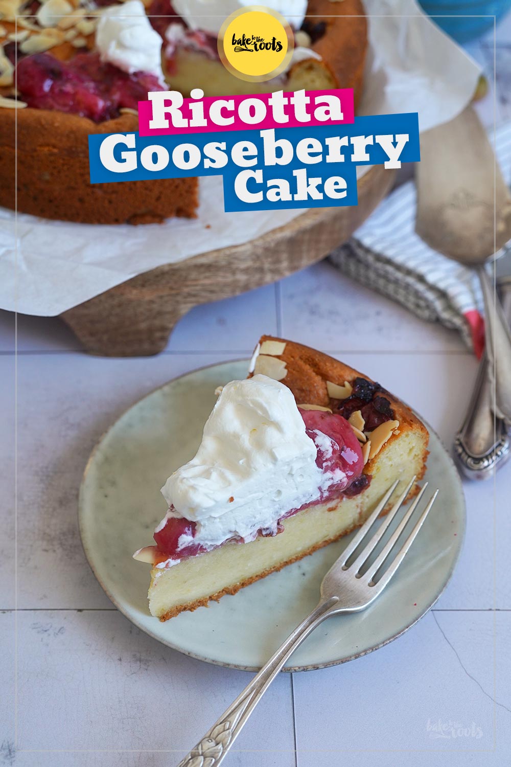 Ricotta Cake with Roasted Gooseberries | Bake to the roots