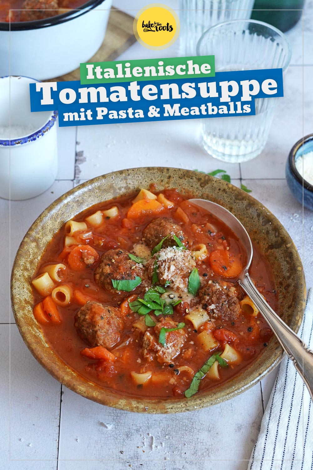 Tomatensuppe mit Pasta & Meatballs | Bake to the roots