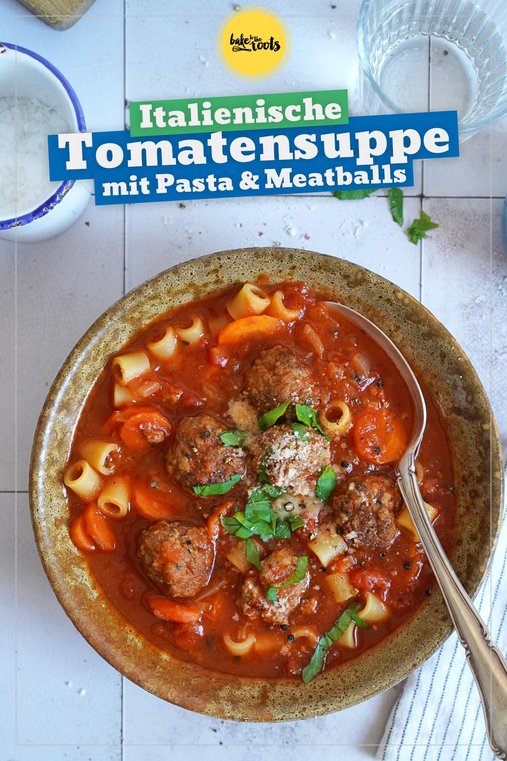 Tomatensuppe mit Pasta & Meatballs | Bake to the roots