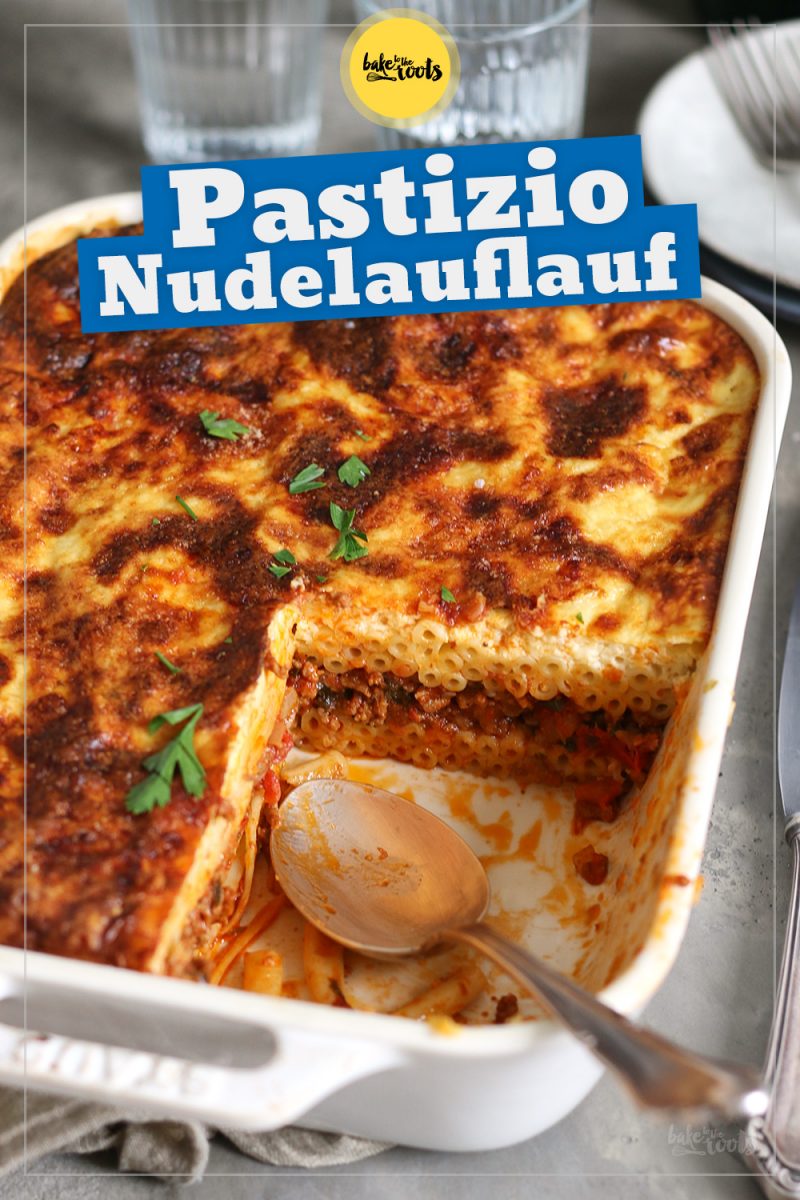 Griechischer Nudelauflauf (Pastizio) | Bake to the roots
