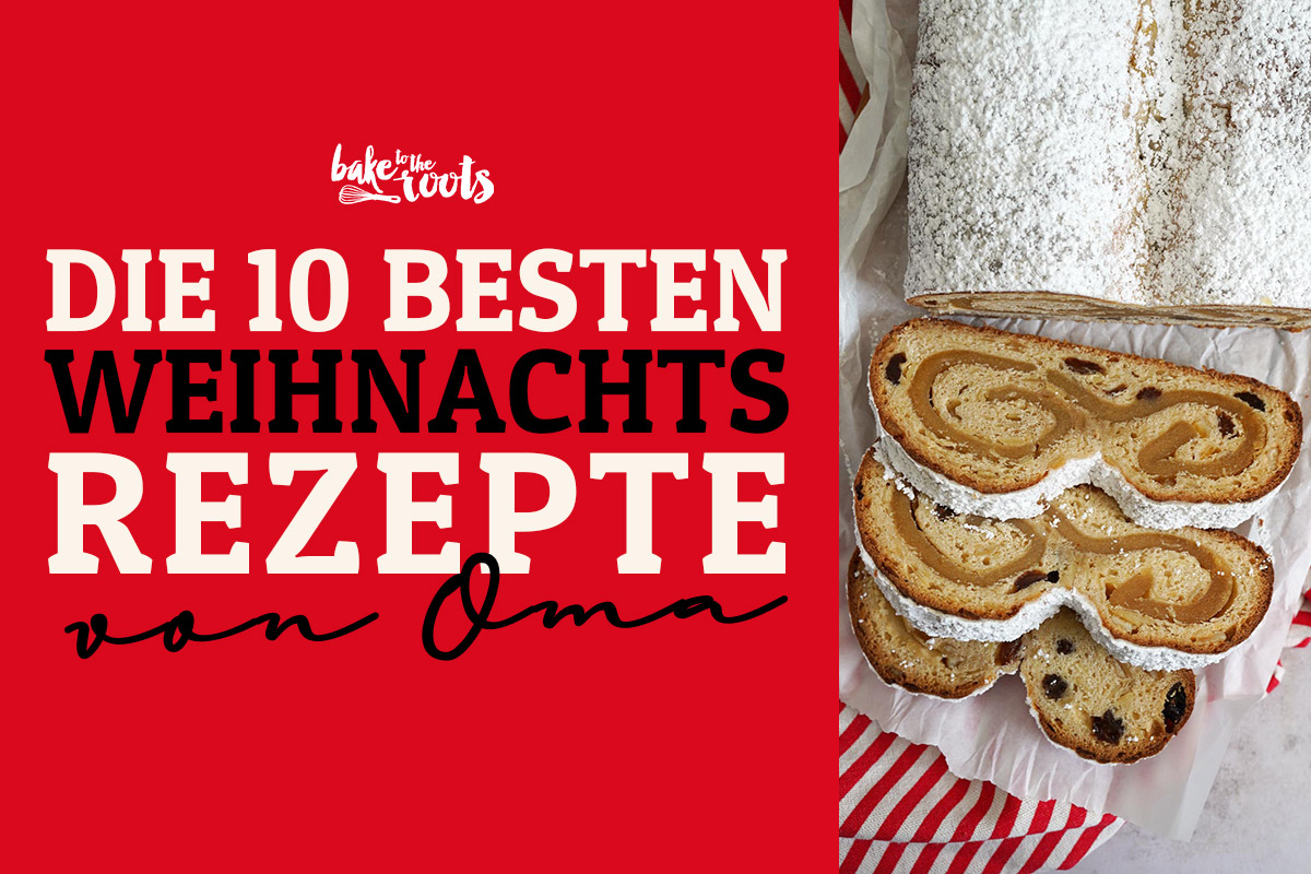 Die 10 Besten Weihnachtsrezepte von Oma | Bake to the roots