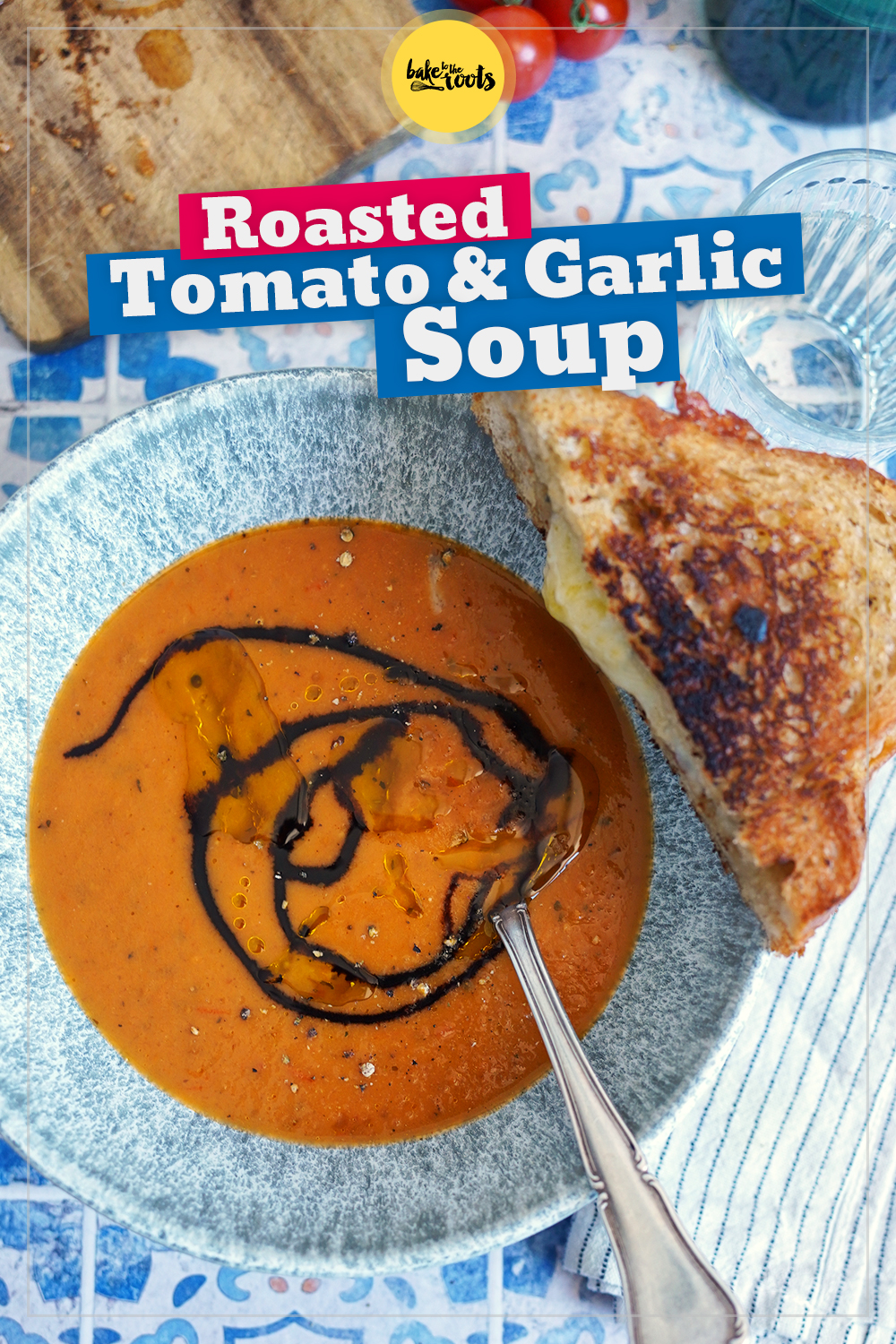 Roasted Tomato & Garlic Soup | Bake to the roots
