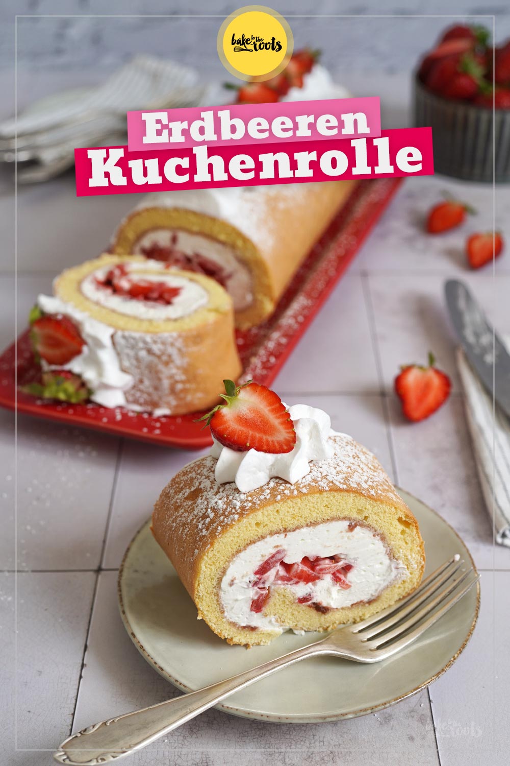 Einfache Erdbeeren Kuchenrolle | Bake to the roots