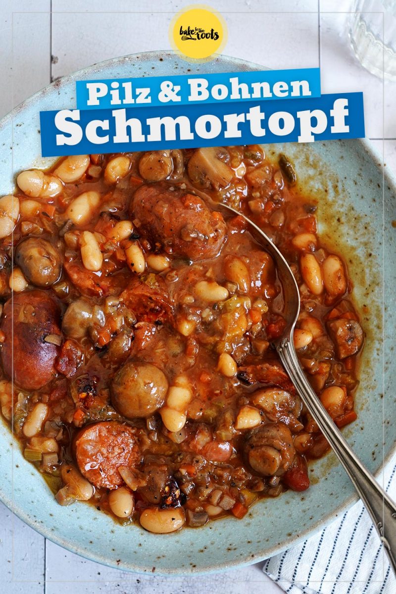 Schmortopf mit Pilzen, Bohnen &amp; Chorizo | Bake to the roots