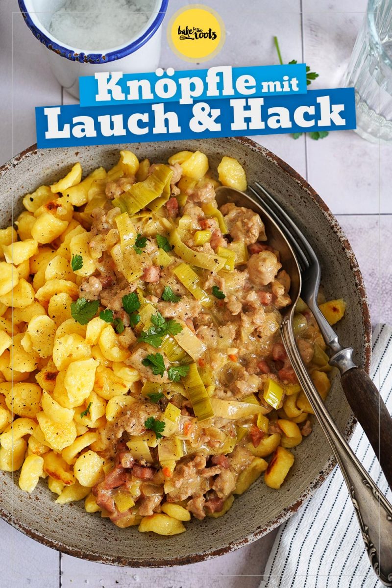 Knöpfle mit Lauch &amp; Hackfleisch | Bake to the roots