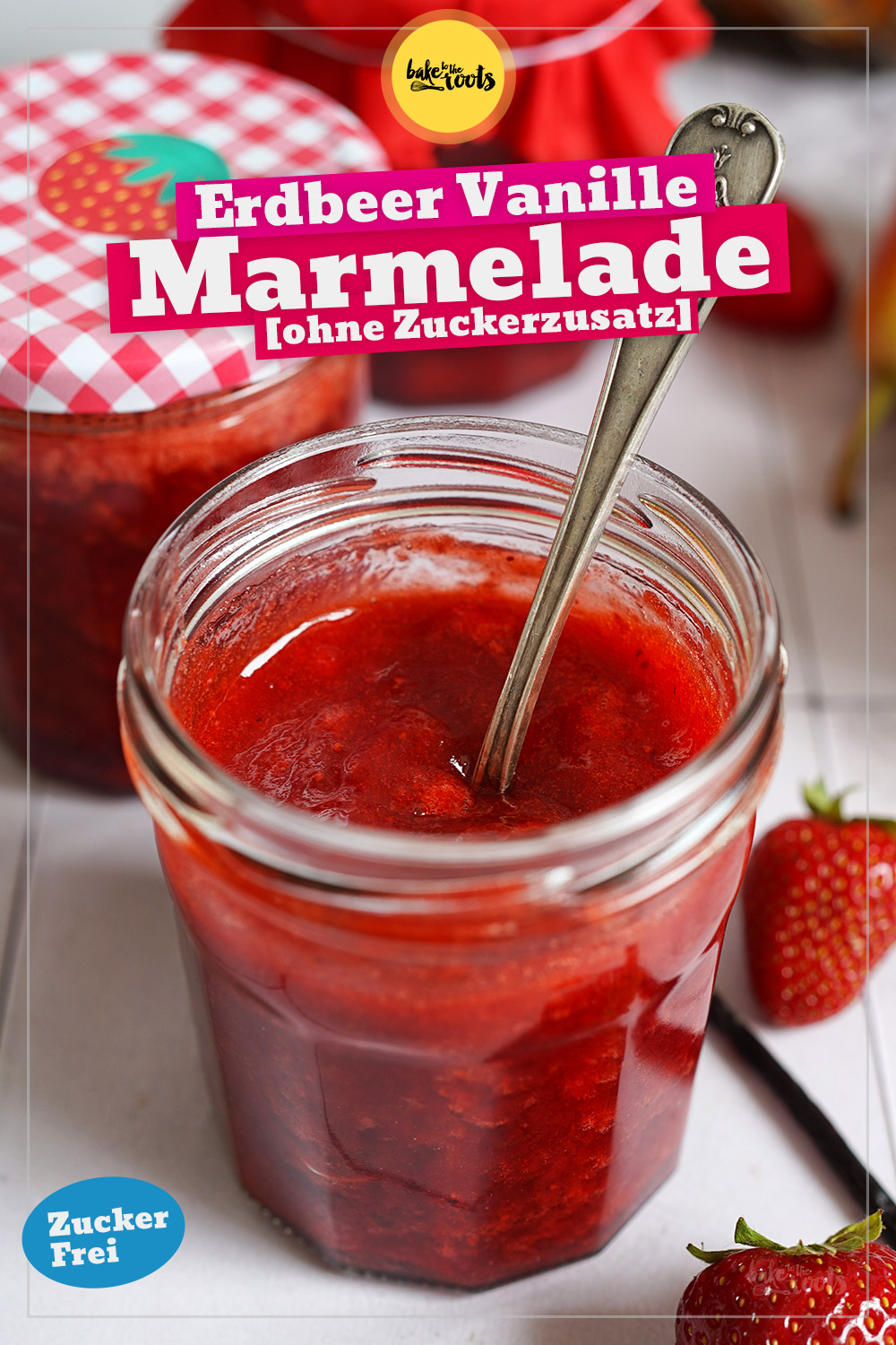 Erdbeer-Vanille Marmelade (ohne Zuckerzusatz) | Bake to the roots