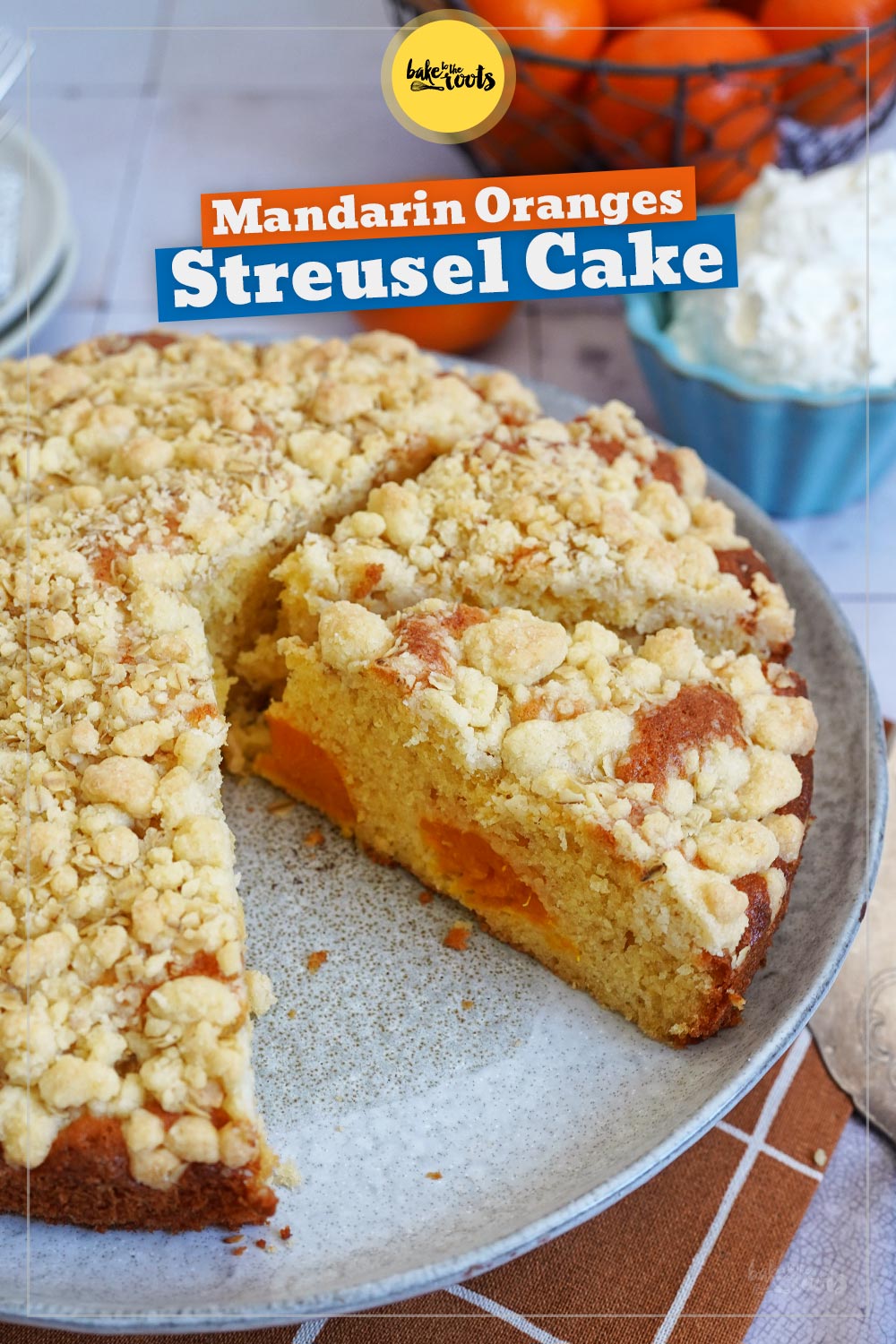 Mandarin Oranges Streusel Cake | Bake to the roots