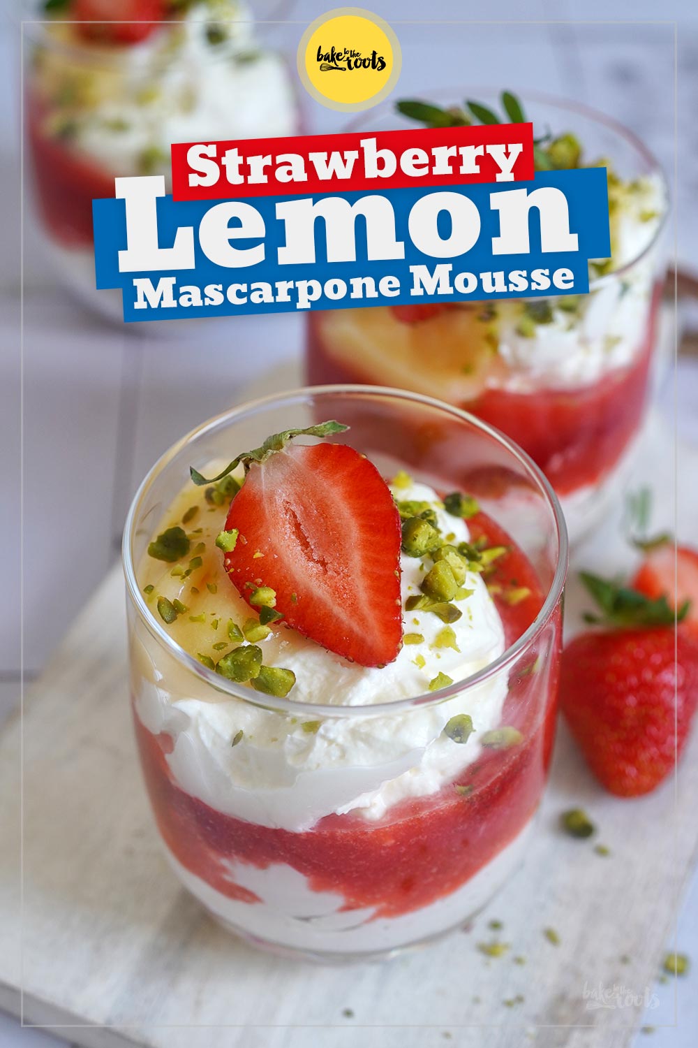 Erdbeeren & Zitronen Mascarpone Mousse | Bake to the roots