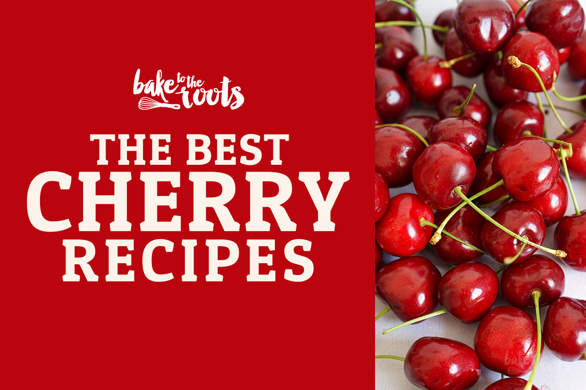 The Best Cherry Recipes for Summer | Bake to the roots