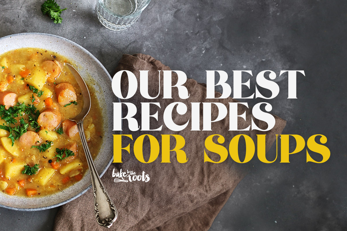 The best Soup Recipes | Bake to the roots